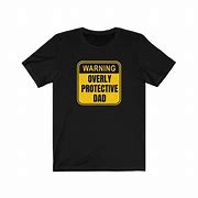 Image result for Protective Dad T-Shirts