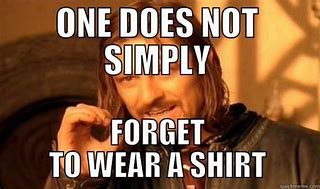 Image result for Forgot My Shirt