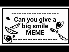 Image result for Big Smile Meme