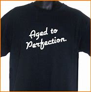 Image result for Aged to Perfection T-Shirt