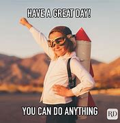 Image result for Make It a Great Day Meme