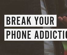 Image result for Break Cell Phone Addiction