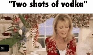 Image result for 2 Cups of Vodka Meme