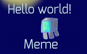 Image result for HelloWorld Meme