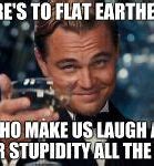 Image result for Flat Earther Memes Funny