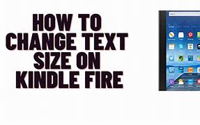 Image result for Font Size Kindle Fire