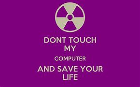 Image result for Keep Calm and Don't Touch My Stuff