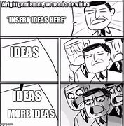 Image result for Need Ideas Meme