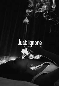 Image result for Just Ignore It