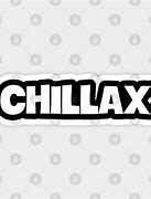Image result for Chillax Kiddo