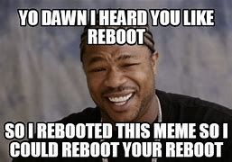 Image result for Reboot Meme