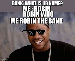 Image result for Robin the Bank Meme