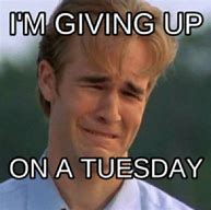 Image result for See You Tuesday Meme
