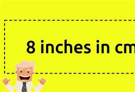 Image result for 8 Inches into Cm