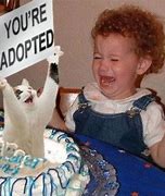 Image result for You're Adopted Meme