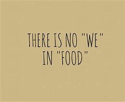 Image result for Hilarious Food Quotes