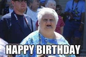 Image result for Happy Birthday Old Lady Funny Memes