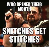 Image result for Snitches Get Stitches