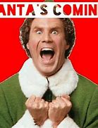 Image result for Buddy The Elf Santa Is Coming