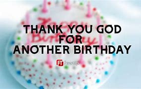 Image result for Thank You Lord for Another Birthday