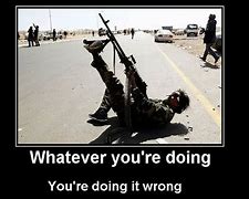 Image result for You Are Doing It Wrong Funny