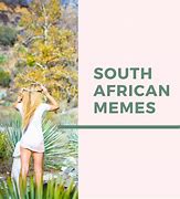 Image result for Hilarious South African Memes