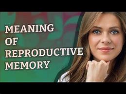 Image result for Reproductive Memory