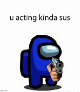 Image result for Acting Sus Meme