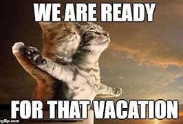 Image result for Vacation Starts Now Meme