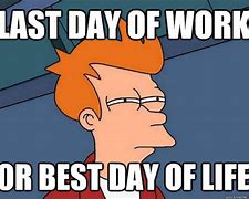 Image result for Last Day of Work 2019 Meme