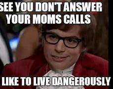 Image result for If I Don't Answer My Phone Meme