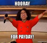 Image result for Hourray Payday Meme