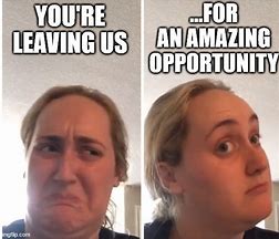 Image result for Leaving for a New Job Meme