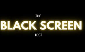 Image result for Black Screen Test