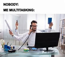 Image result for Multitasking Meme