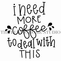 Image result for Need More Coffee Meme