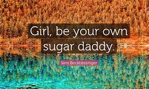 Image result for Be Your Own Sugar Daddy