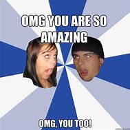 Image result for OMG Your Amazing Meme