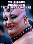 Image result for After Watching 10 Makeup Tutorials Meme