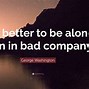 Image result for Quotes About Bad Company