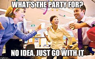 Image result for Party at Work Meme