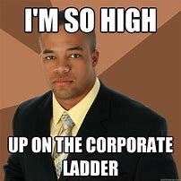 Image result for Corporate Ladder Meme