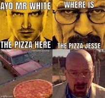 Image result for Breaking Bad Pizza Meme