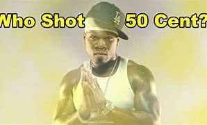 Image result for Who Shot 50 Cent