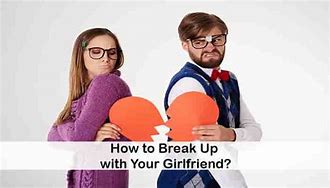 Image result for How to Break Up with Your Girlfriend