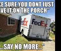 Image result for FedEx Thowing Packages Meme