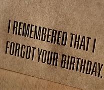 Image result for You Forgot My Birthday Funny