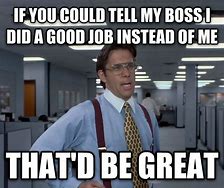 Image result for Great Job Boss Meme