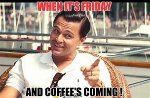 Image result for Funny Friday Coffee Memes