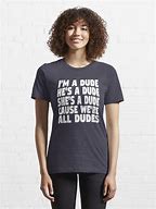 Image result for You a Good Dude T-Shirt
